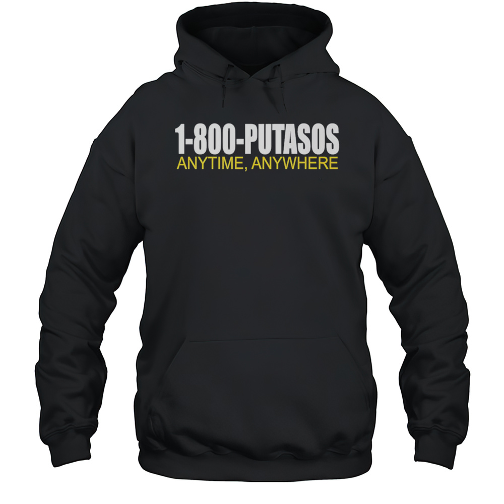 1-800-Putasos Anytime Anywhere Letter Shirt Unisex Hoodie
