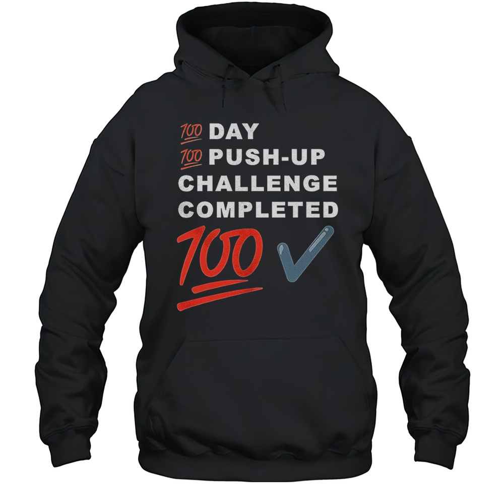 100 Day Push Up Challenge Completed Shirt Unisex Hoodie