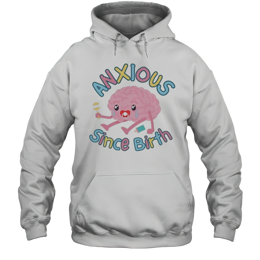 Anxious Since Birth Brain T-shirt Unisex Hoodie