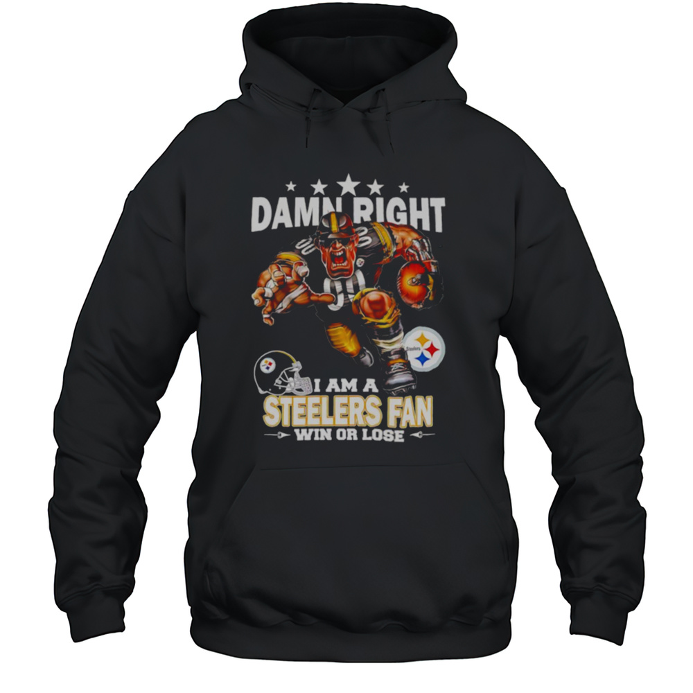 Damn Right I Am A Pittsburgh Steelers Fan Win Or Lose Mascot Shirt Unisex Hoodie