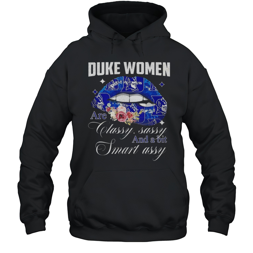 Duke Blue Devils Women Are Classy Sassy And A Bit Smart Assy Shirt Unisex Hoodie