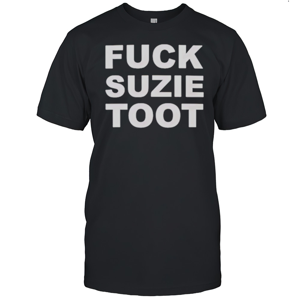 Fuck Suzie Toot Shirt