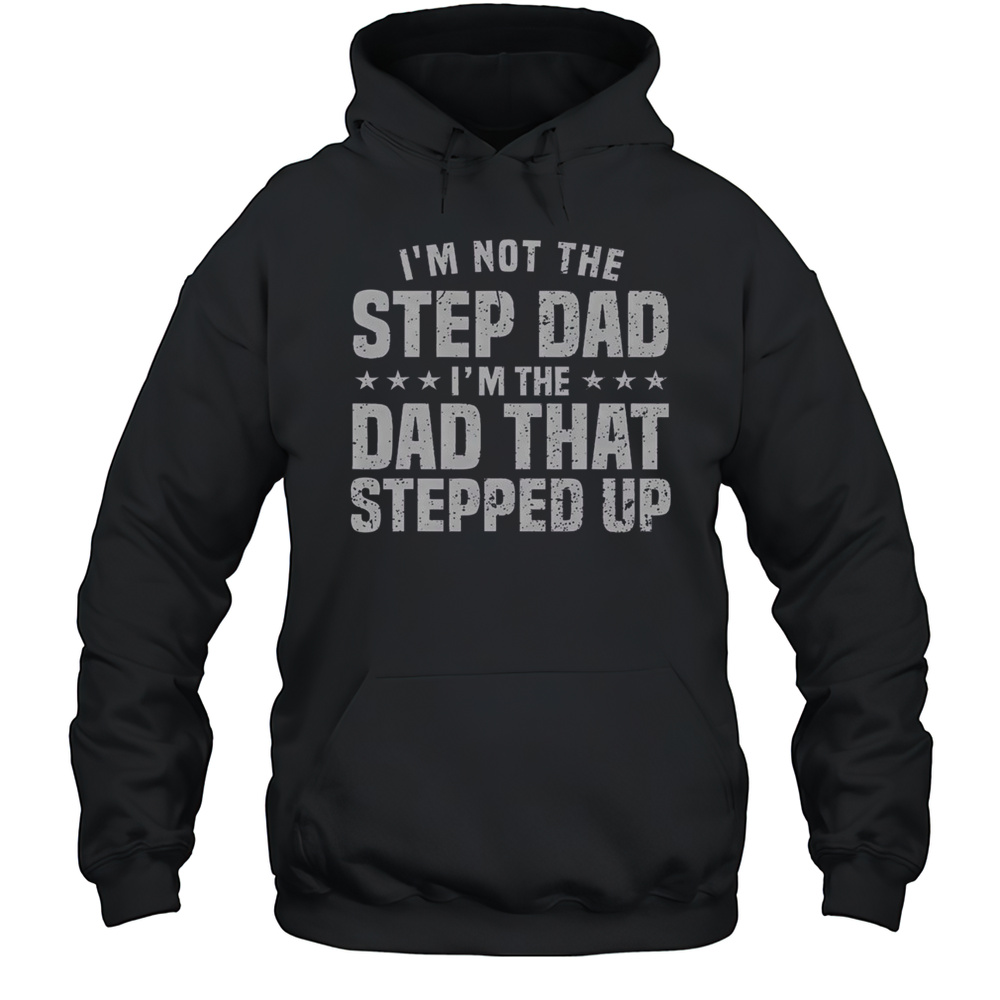 Funny Step Dad Design For Dad Stepped Up Dad Father T-Shirt Unisex Hoodie