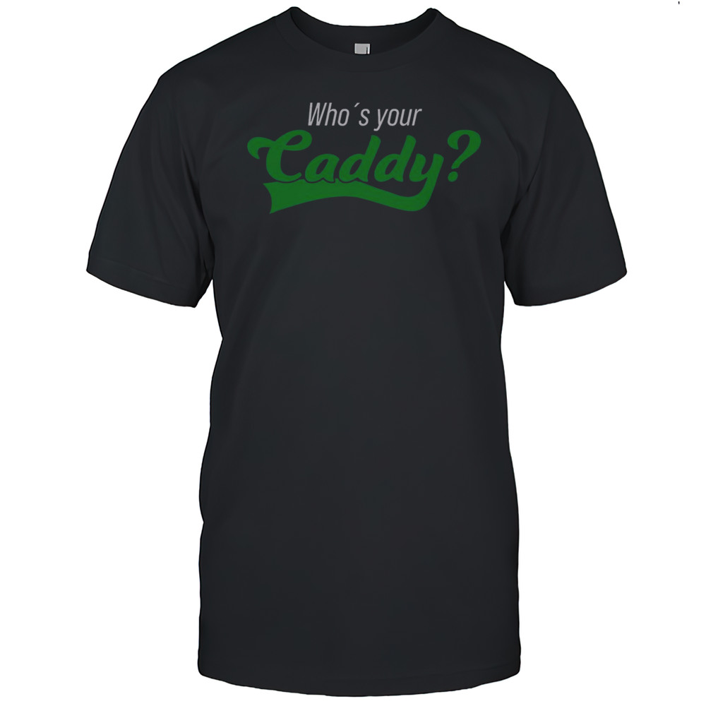 Funny Whos Your Caddy Caddy Costume Tournament Golf Player T-Shirt