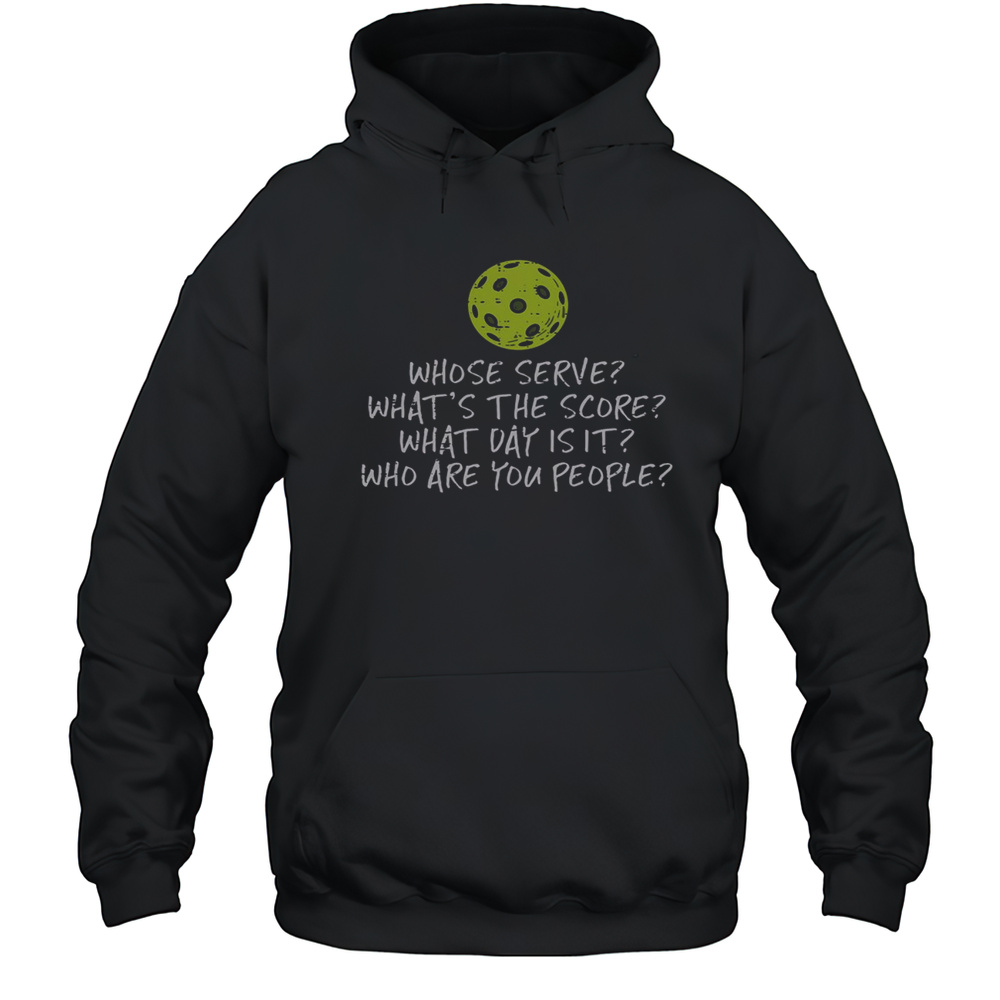 Good Pickleball Whose Serve Whats Score Pickle Ball T-Shirt Unisex Hoodie