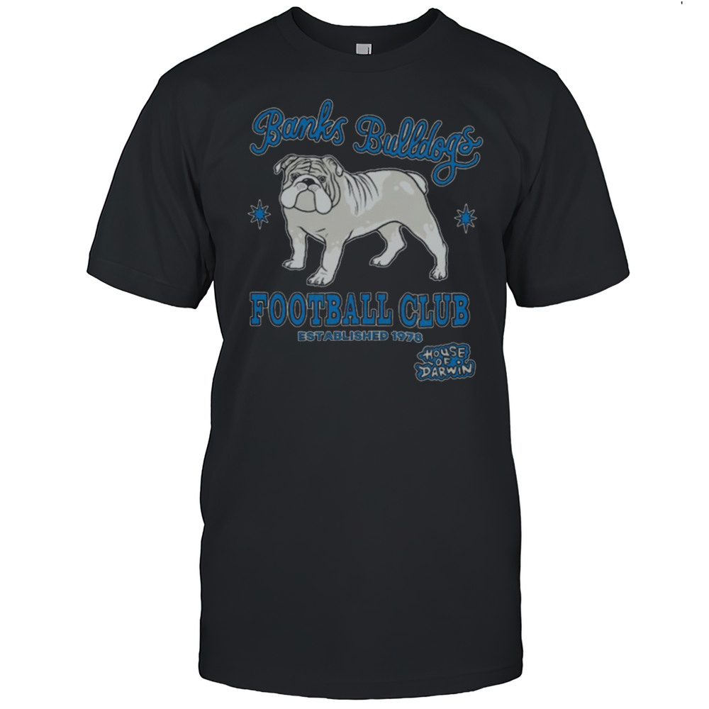 House Of Darwin Banks Bulldogs Football Club Est 1978 House Of Darwin T Shirts