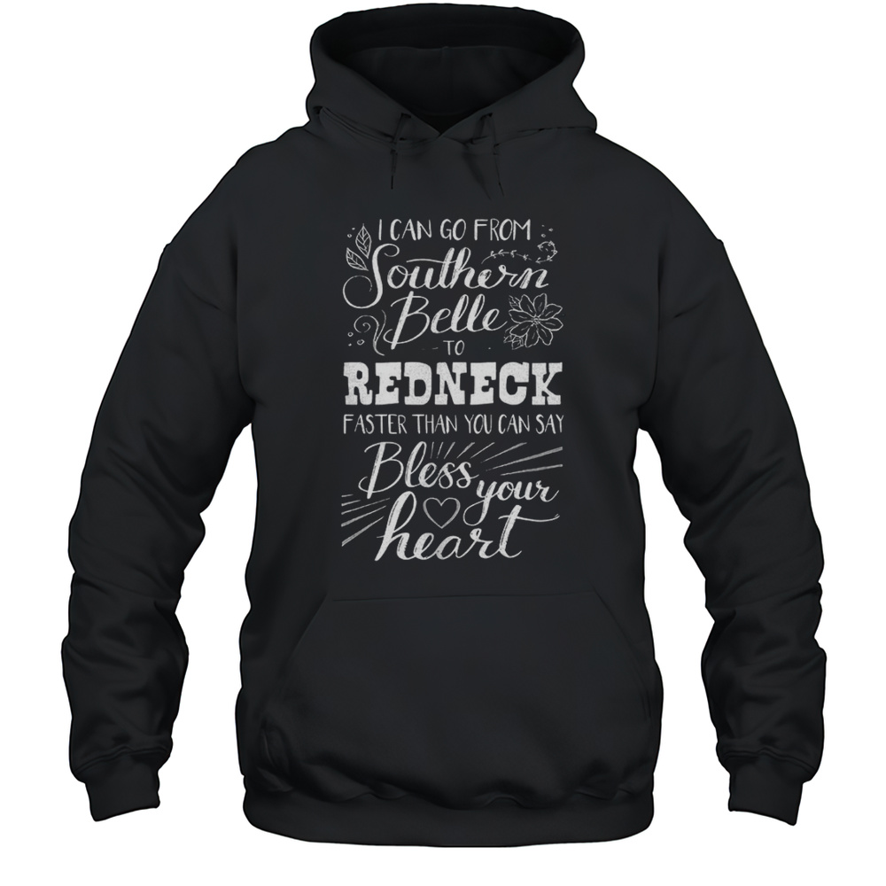 I Can Go From Southern Belle To Redneck Shirt Unisex Hoodie