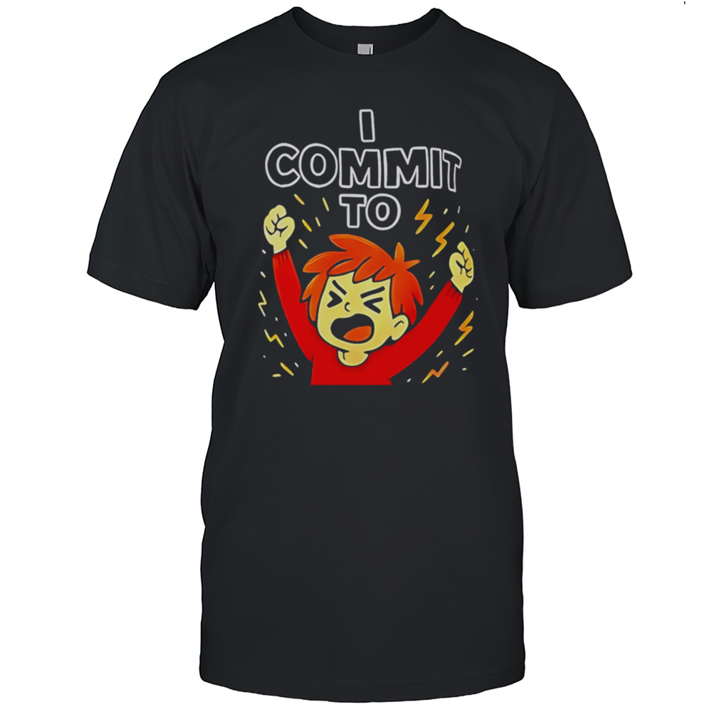 I Commit To Chaos Shirt