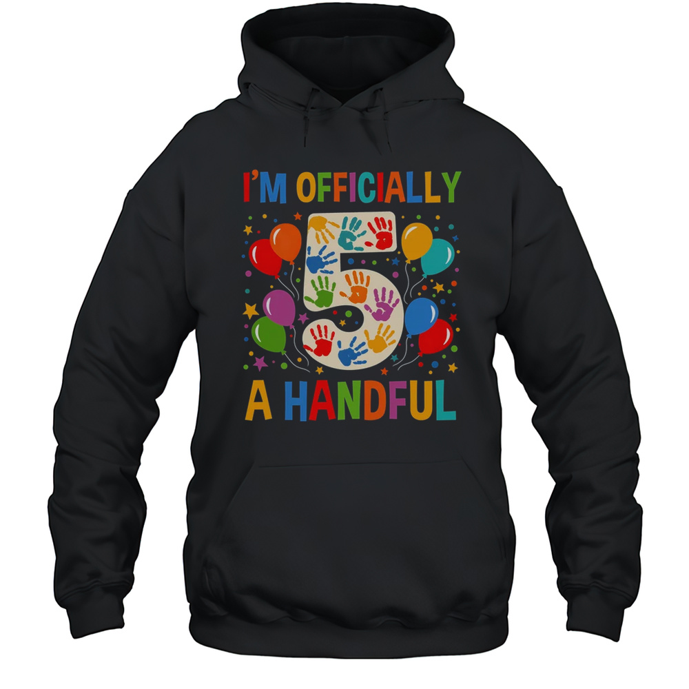 I’m Officially A Handful 5th Birthday Party 5 Year Old Kids Shirt Unisex Hoodie