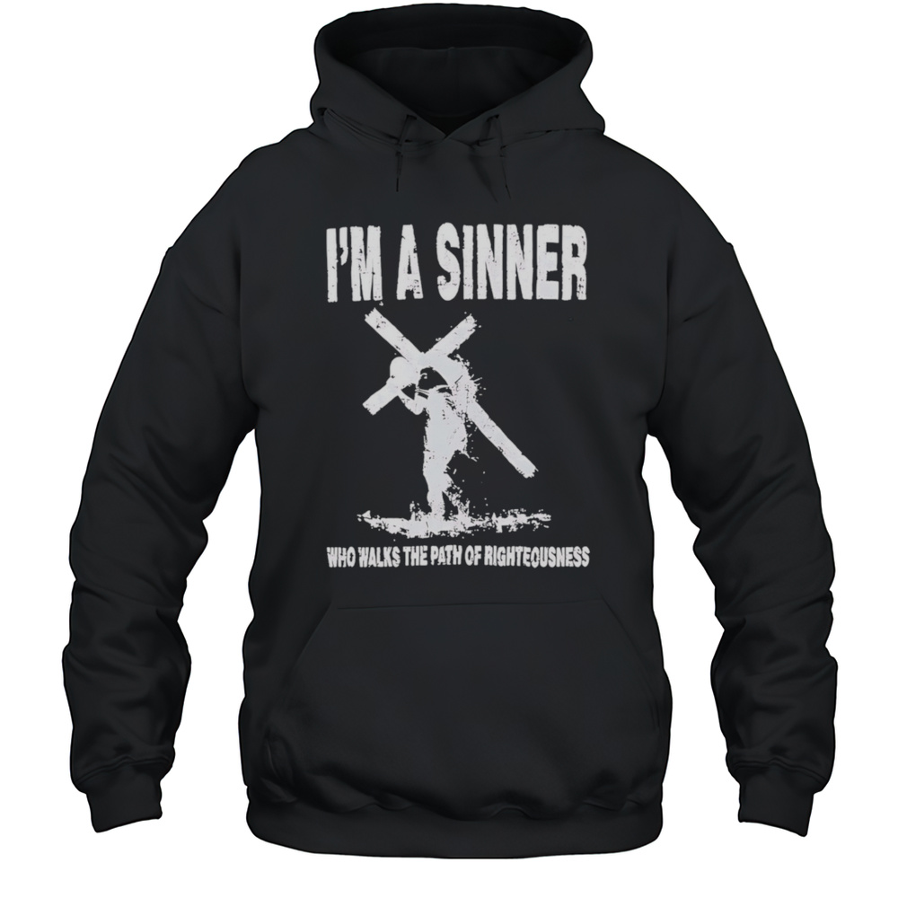 Im A Sinner Who Walks The Path Of Righteousness Shirt Unisex Hoodie