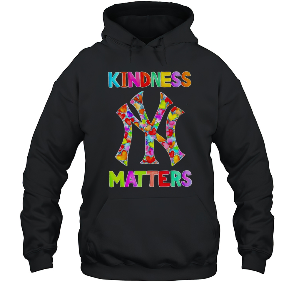 Kindness Matters New York Yankees Shirt Unisex Hoodie