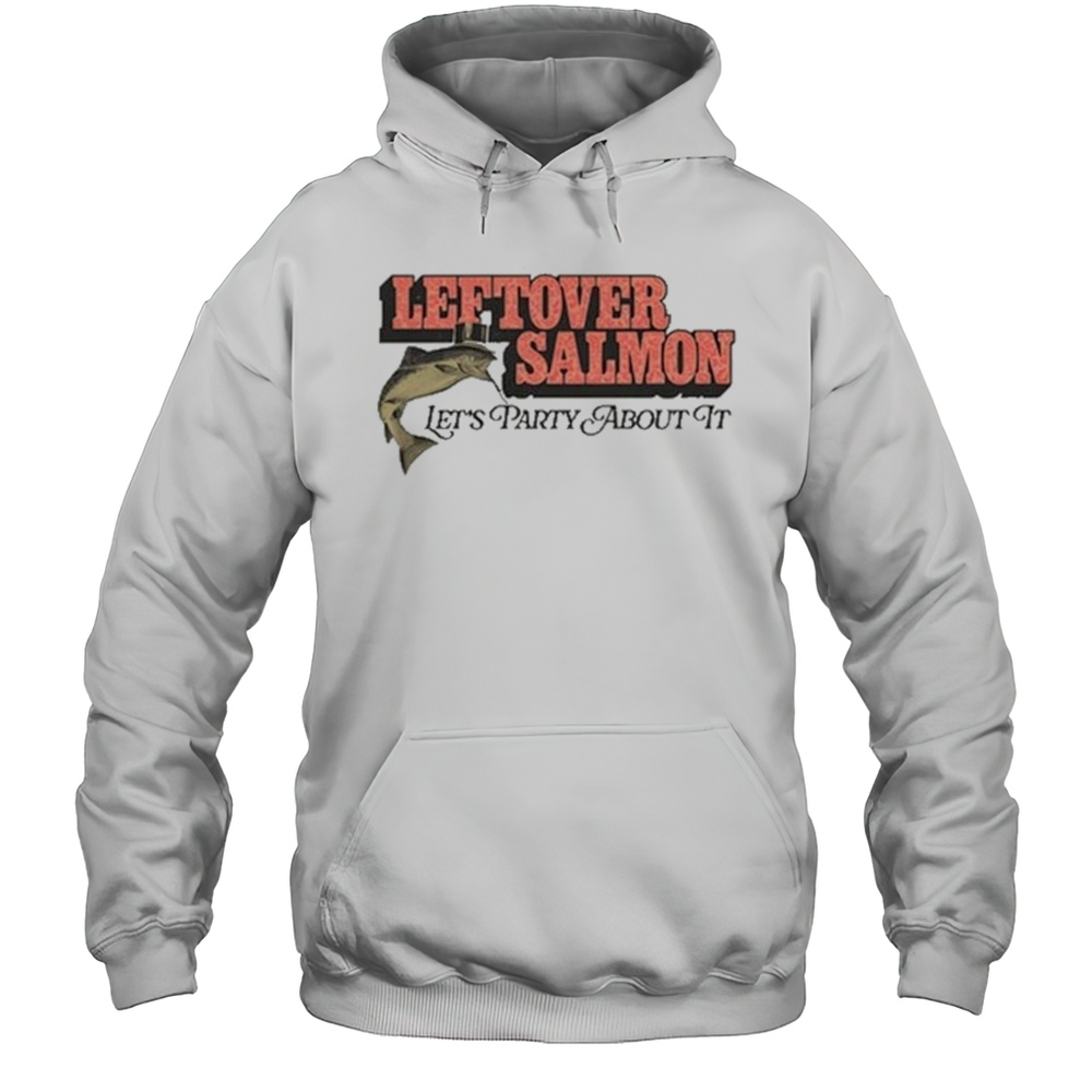 Leftover Salmon Lets Party About It Shirt Unisex Hoodie
