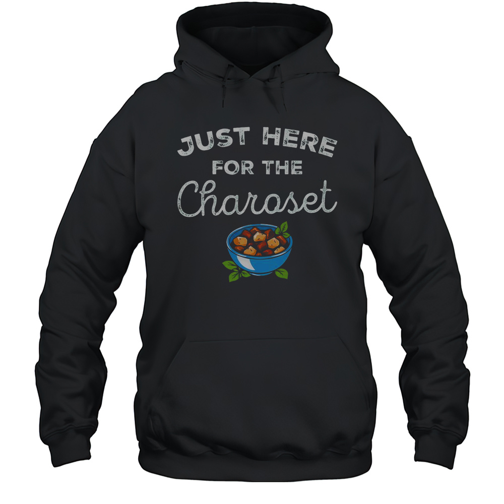 Nice Passover Desert Jewish Food Just Here For The Charoset T-Shirt Unisex Hoodie