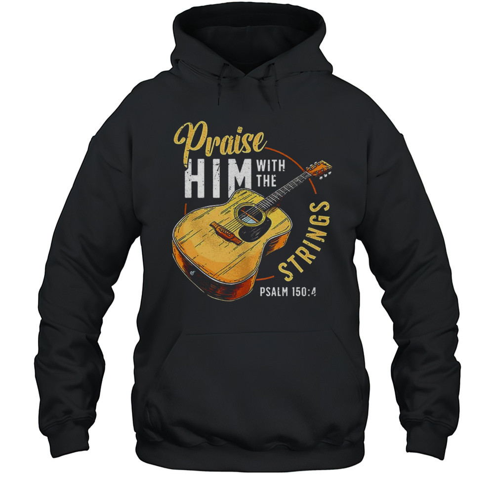 Praise Him With The Strings Christian Guitar Shirt Unisex Hoodie