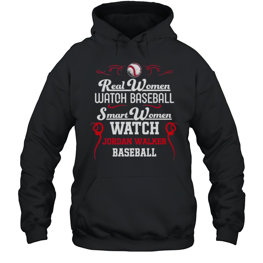 Real Women Watch Baseball Smart Women Watch Jordan Walker Baseball Shirt Unisex Hoodie