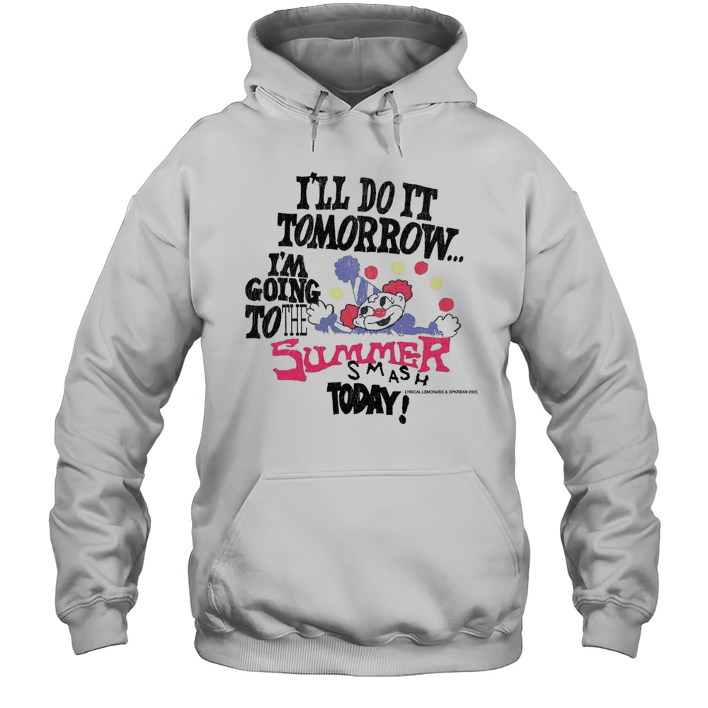 Summer Smash Do It Tomorrow Shirt Unisex Hoodie