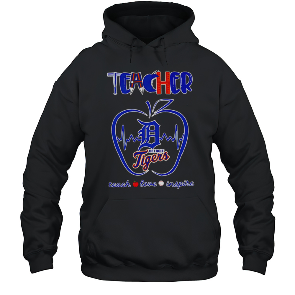 Teacher Teach Love Inspire Detroit Tigers Shirt Unisex Hoodie