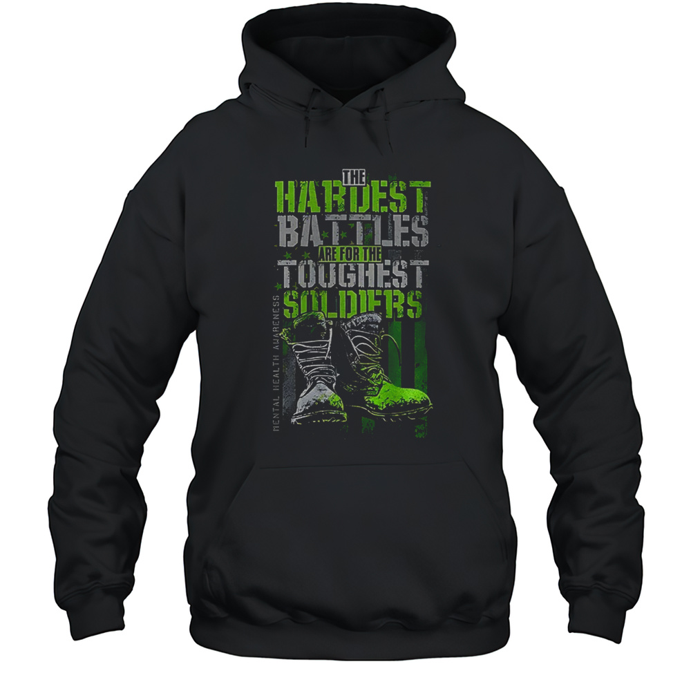 The Hardest Battles Are For The Toughest Soldiers Mental Health Awareness Shirt Unisex Hoodie