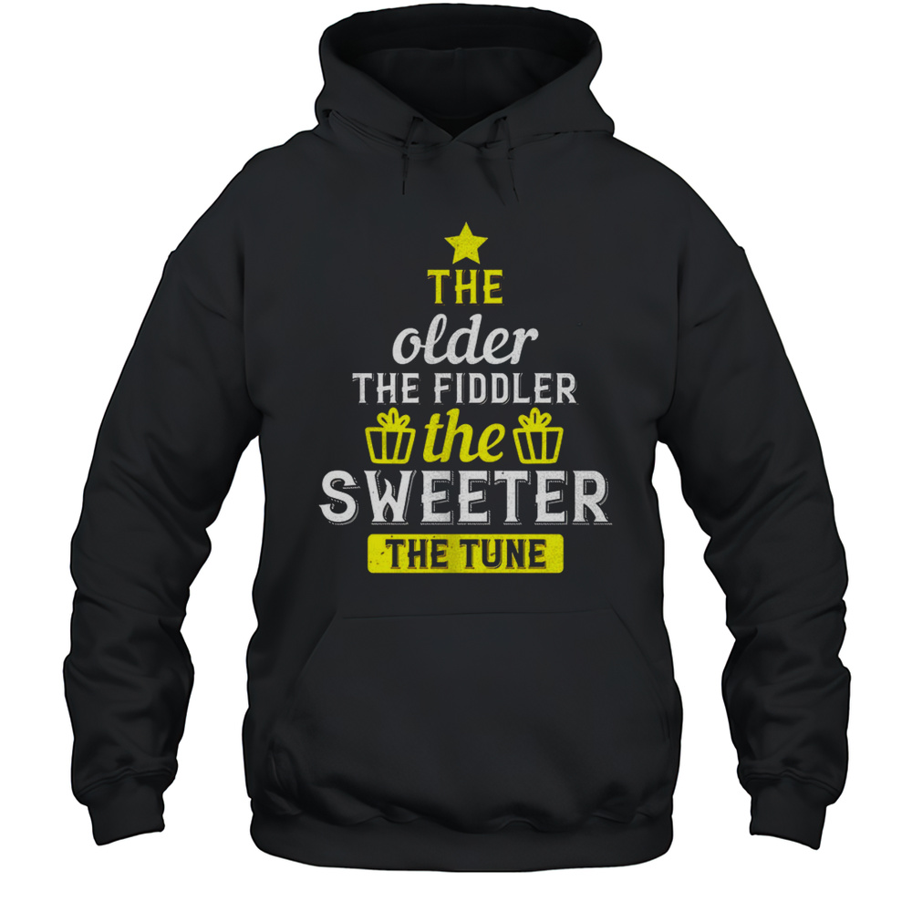 The Older The Fiddler The Sweeter The Tune Shirt Unisex Hoodie