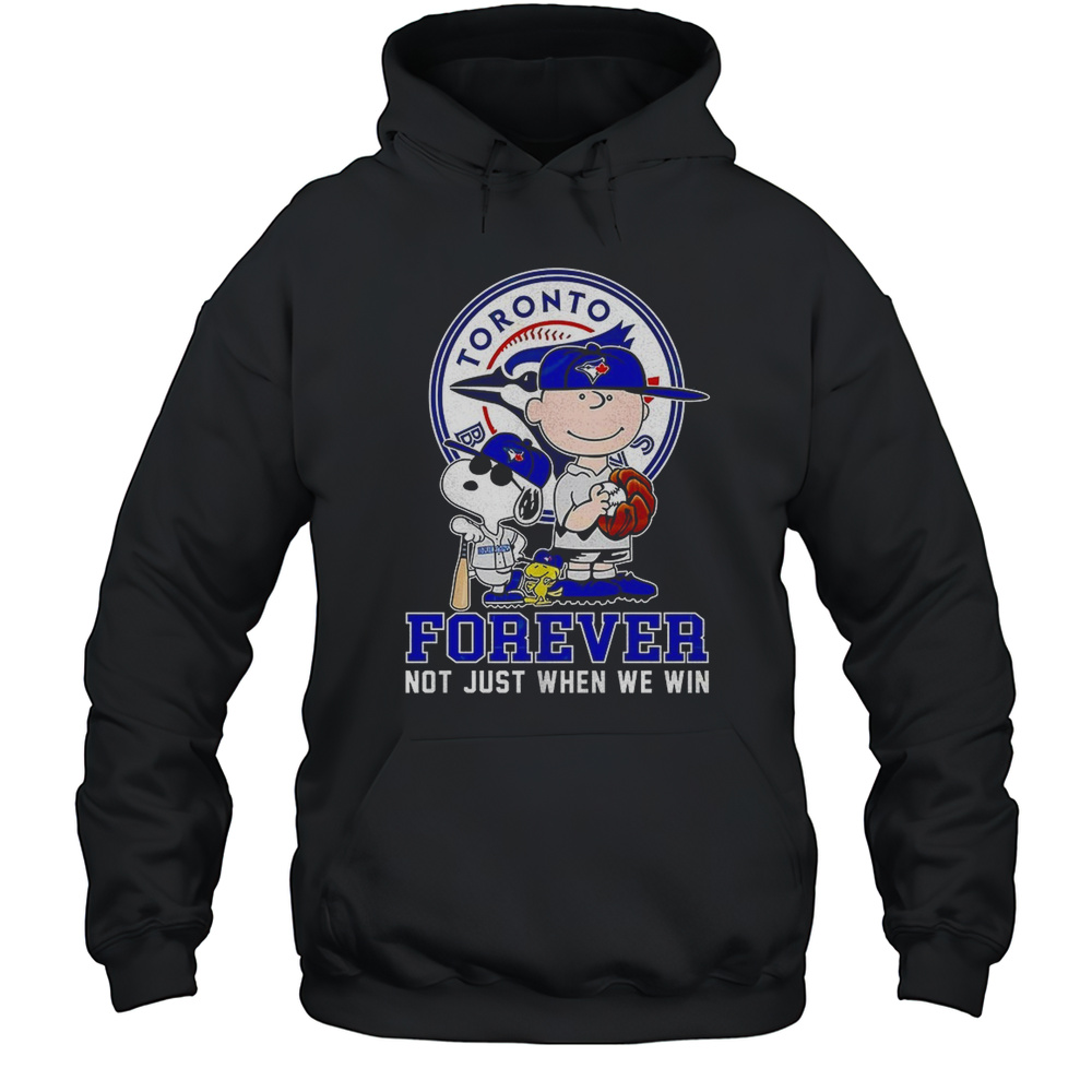 Toronto Blue Jays Peanuts Forever Not Just When We Win Shirt Unisex Hoodie