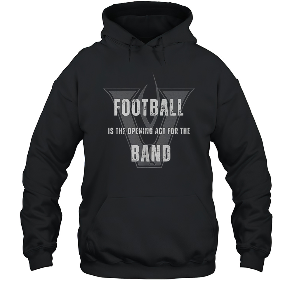 Vandegrift Football Is The Opening Act For The Band Shirt Unisex Hoodie