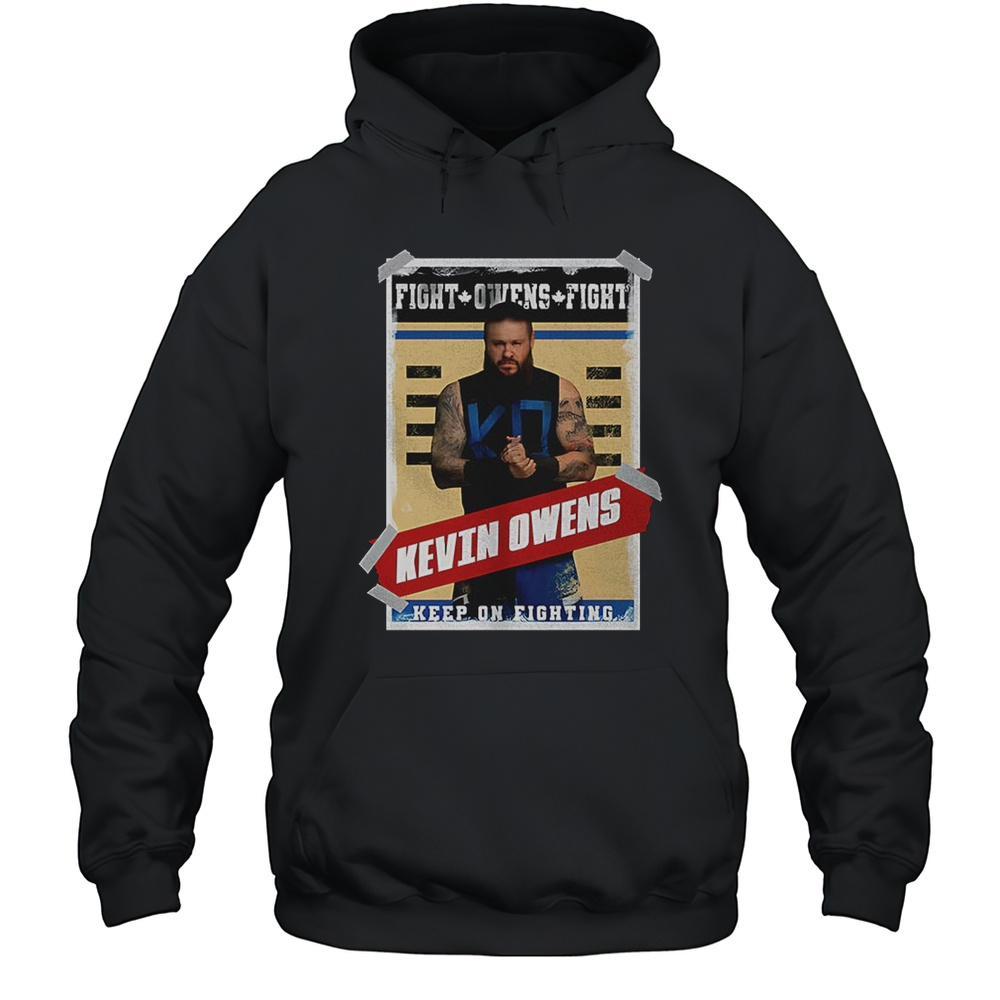 WWE Kevin Owens Fight Owens Fight Keep On Fighting Poster Shirt Unisex Hoodie