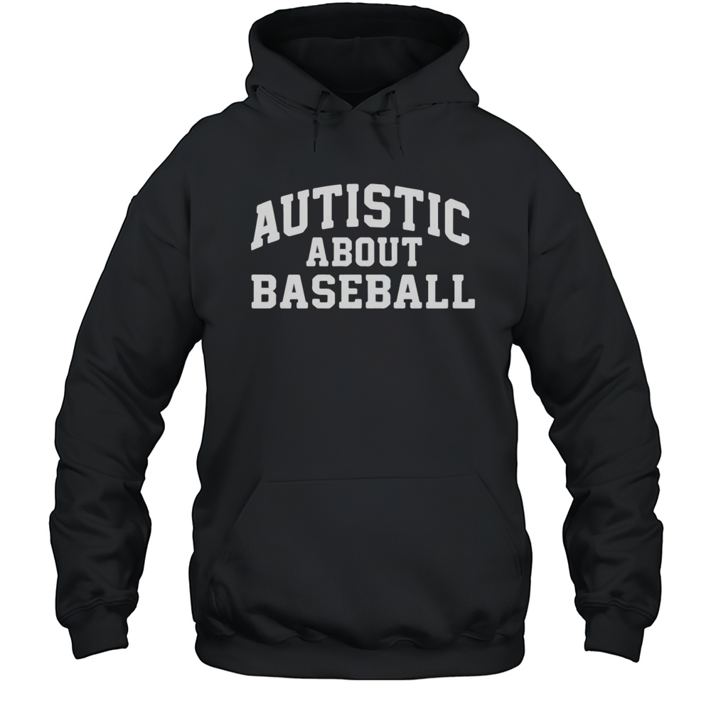Autistic About Baseball Shirt Unisex Hoodie