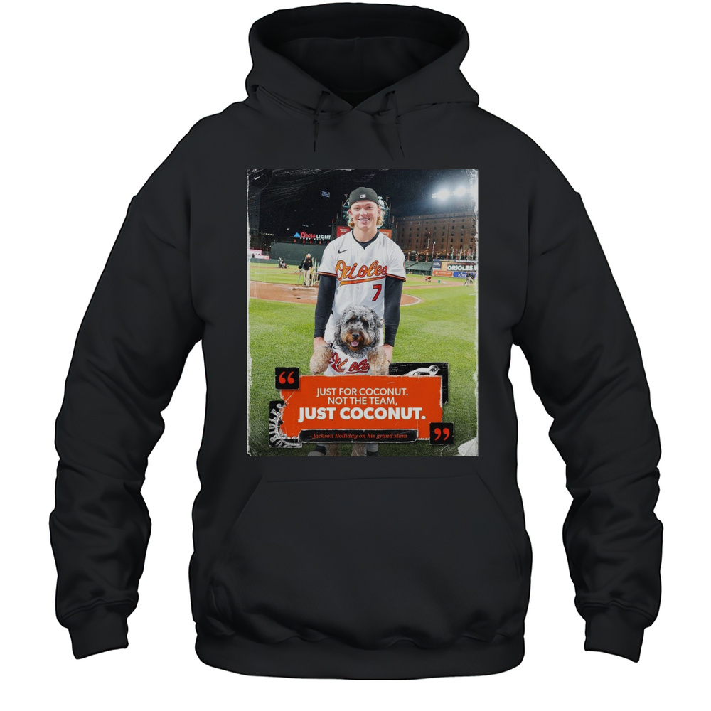 Baltimore Orioles Just For Coconut Not The Team Just Coconut Jackson Holliday On His Grand Slam Poster T-shirt Unisex Hoodie