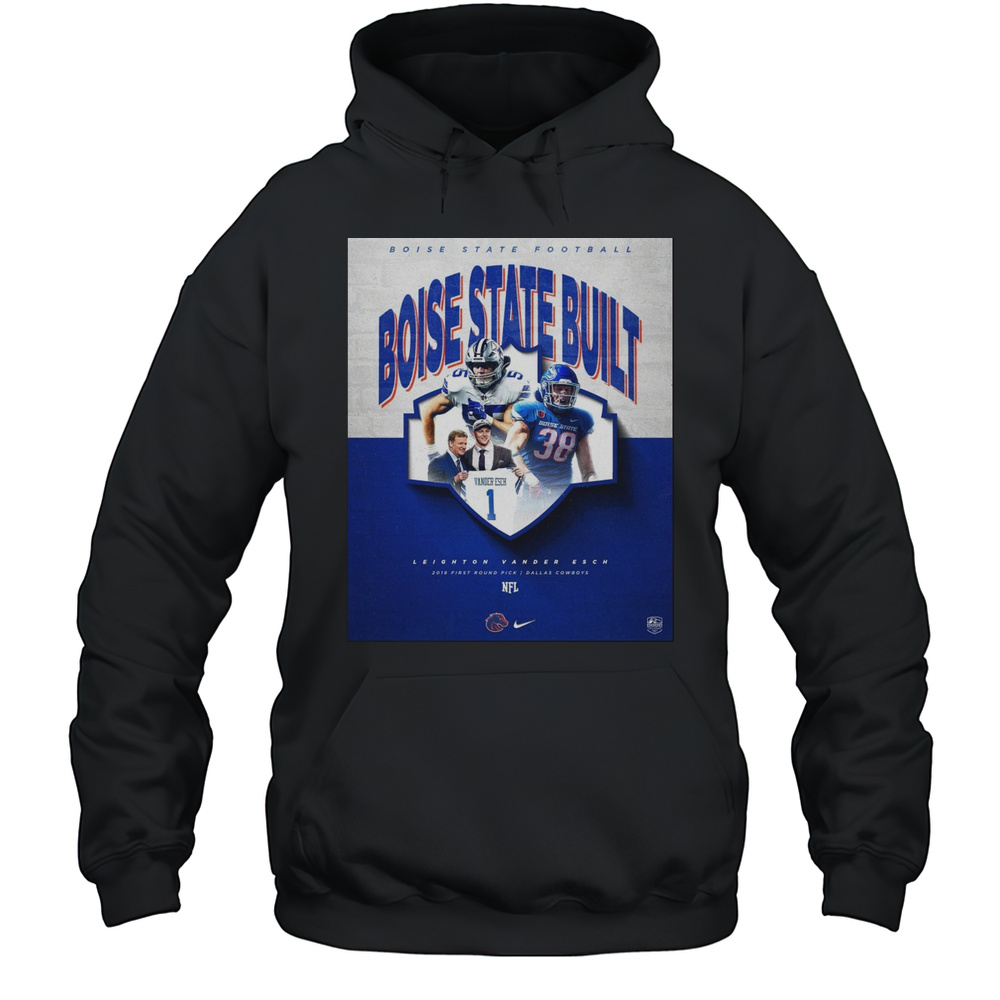 Boise State Broncos Football Boise State Built Leighton Vander Esch 2018 First Round Pick Dallas Cowboys Poster T-shirt Unisex Hoodie