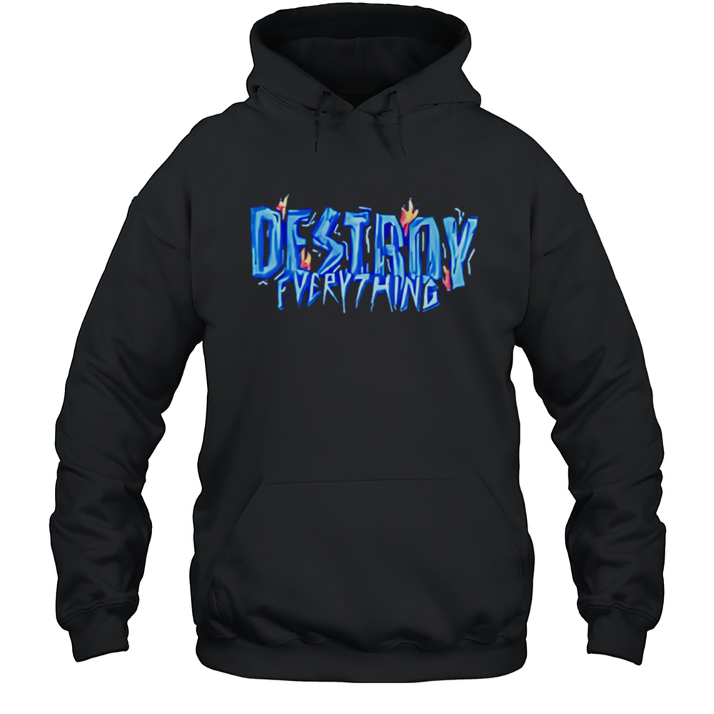 Destroy Everything Shirt Unisex Hoodie