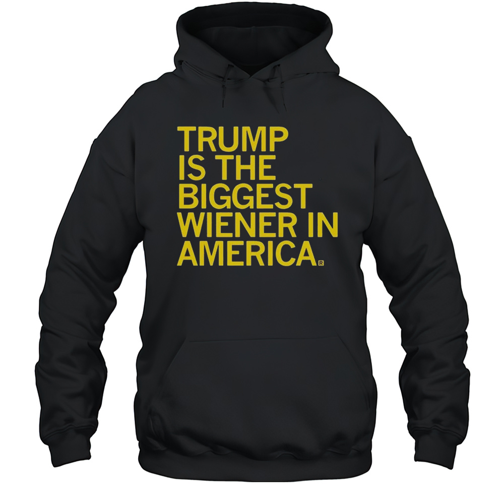 Donald Trump Is The Biggest Wiener In America 2025 T-shirt Unisex Hoodie