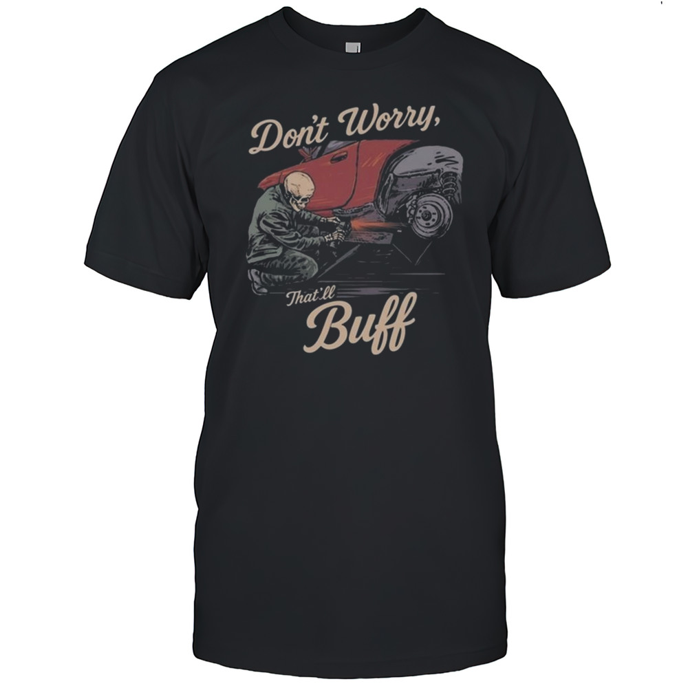 Dont Worry Thatll Buff 2025 Shirt
