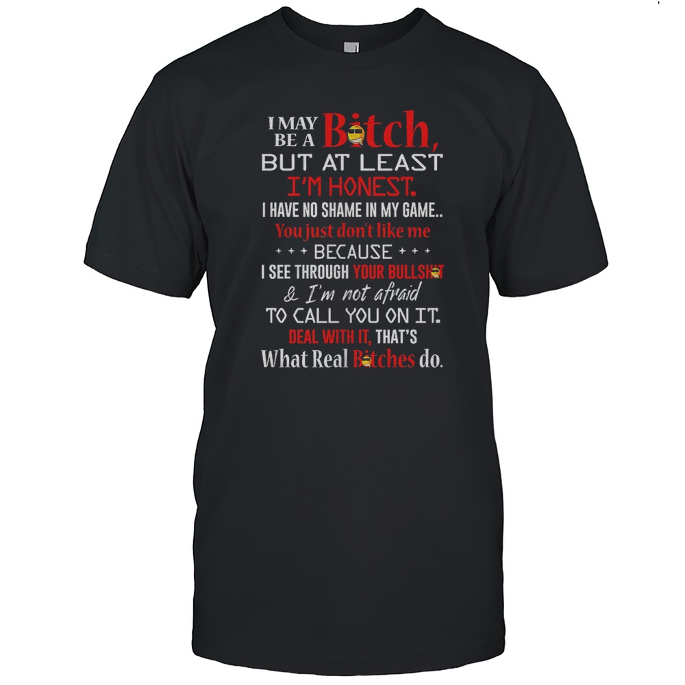 I May Be A Bitch But At Least Im Honest I Have No Shame In My Game Shirt