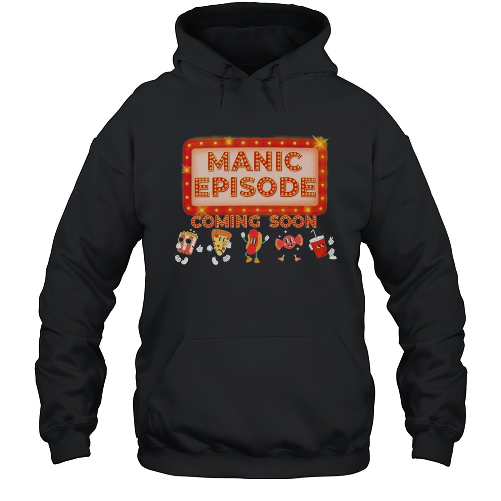 Manic Episode Coming Soon T-shirt Unisex Hoodie