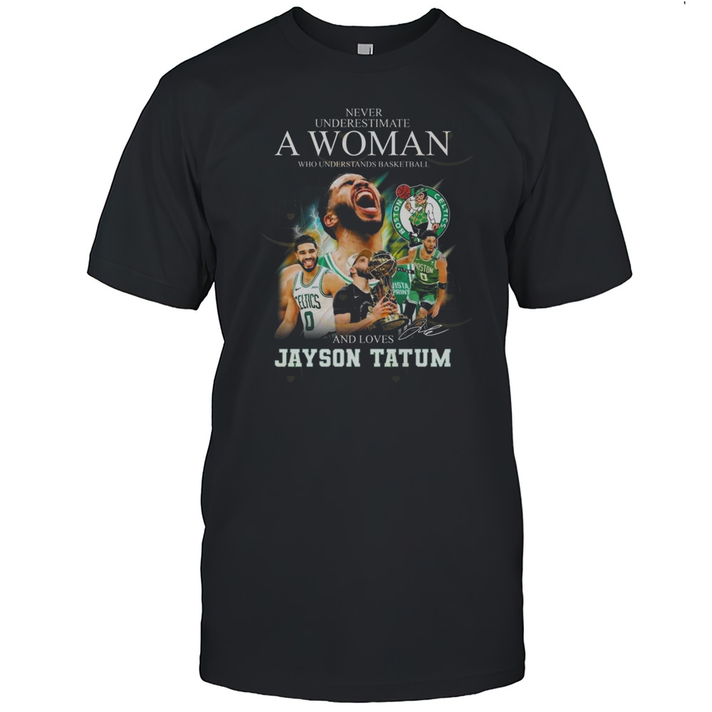 Never Underestimate A Woman Who Understands Basketball And Loves Jayson Tatum Signature 2025 Shirt Never Underestimate A Woman Who Understands Basketball And Loves Jayson Tatum Signature 2025 Shirt