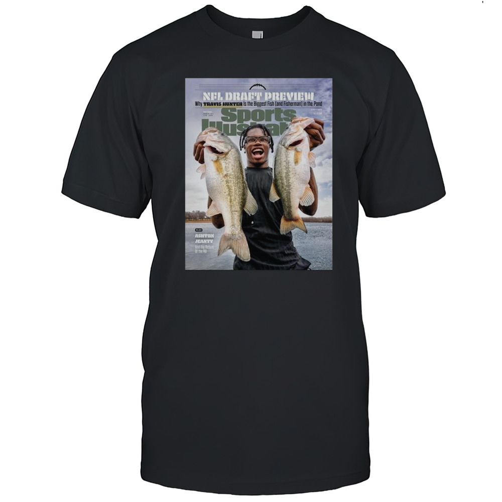 NFL Draft Preview Why Travis Hunter Is The Biggest Fish And Fisherman In The Pond T-shirt