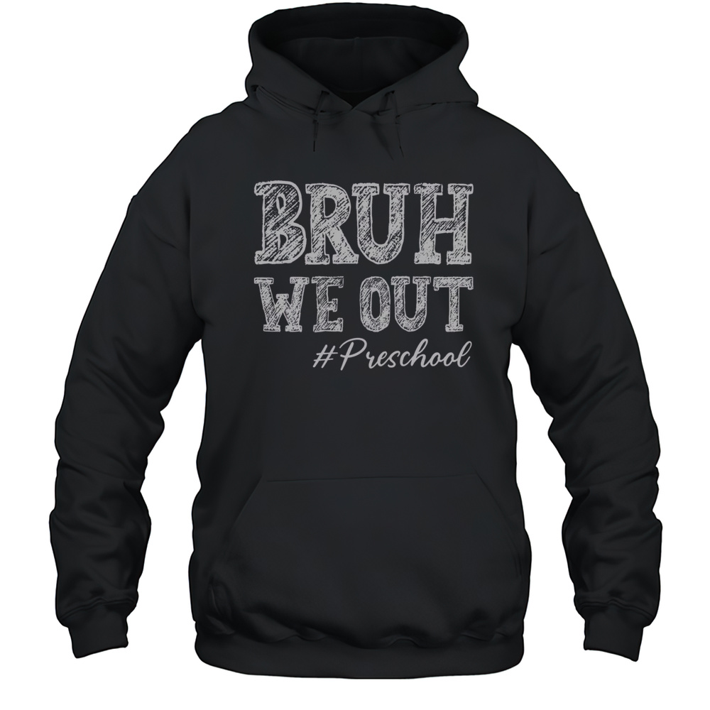Nice Bruh We Out Preschool Graduation Pre-K Teachers T-Shirt Unisex Hoodie