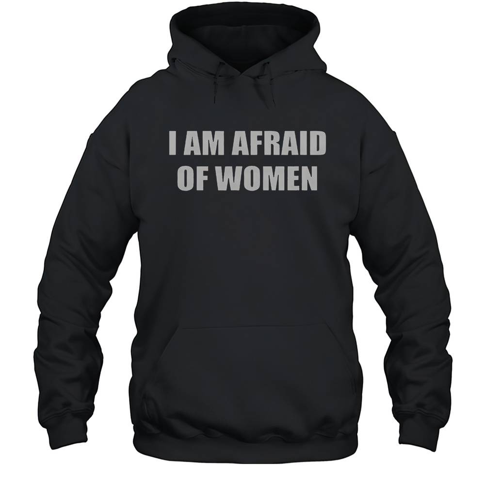 Official I Am Afraid Of Women T-Shirt Unisex Hoodie