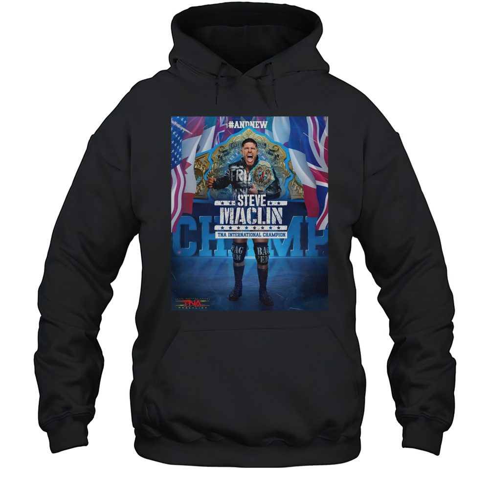 Poster And New TNA Wrestling International Champion Steve Maclin 2025 T-shirt Unisex Hoodie