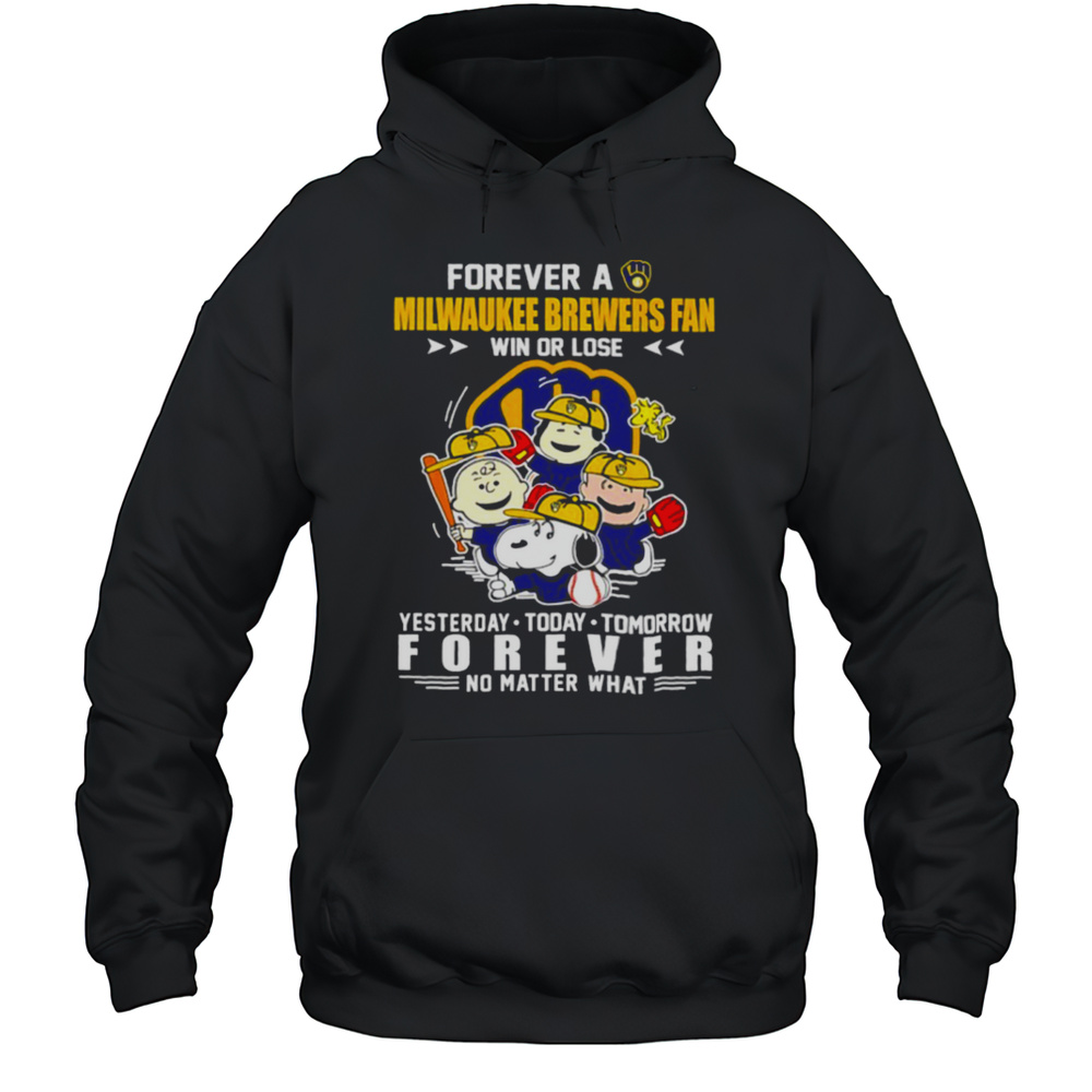 The Peanuts Forever A Milwaukee Brewers Fan Win Or Lose Yesterday Today Tomorrow Forever Shirt Unisex Hoodie