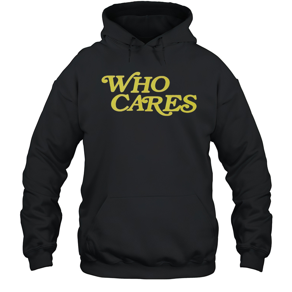 Tucker Kraft Who Cares Shirt Unisex Hoodie