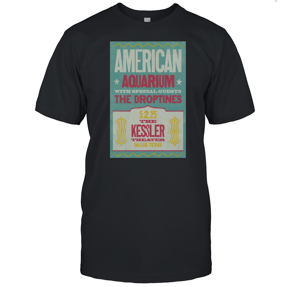 American Aquarium With Special Guests The Droptines The Kessler Theater Dallas TX May 2 2025 Tour T-shirt