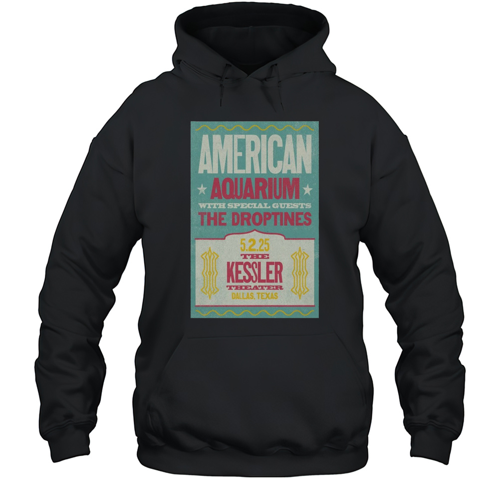 American Aquarium With Special Guests The Droptines The Kessler Theater Dallas TX May 2 2025 Tour T-shirt Unisex Hoodie