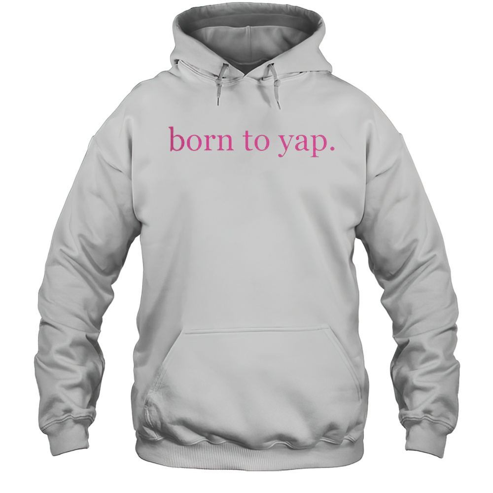 Born To Yap T-Shirt Unisex Hoodie