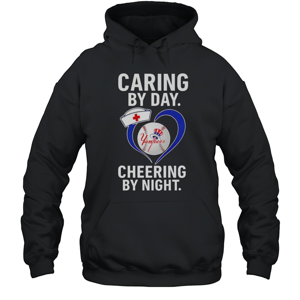 Caring By Day Cheering By Night New York Yankees Shirt Unisex Hoodie