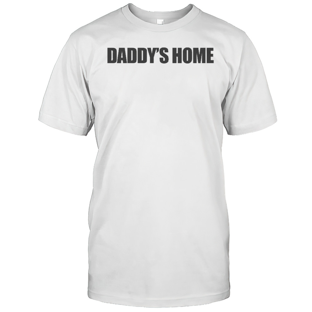 Daddys Home T-Shirt