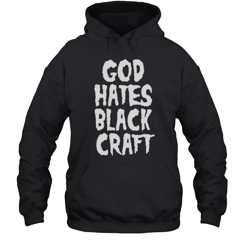 God Hates Blackcraft Shirt Unisex Hoodie