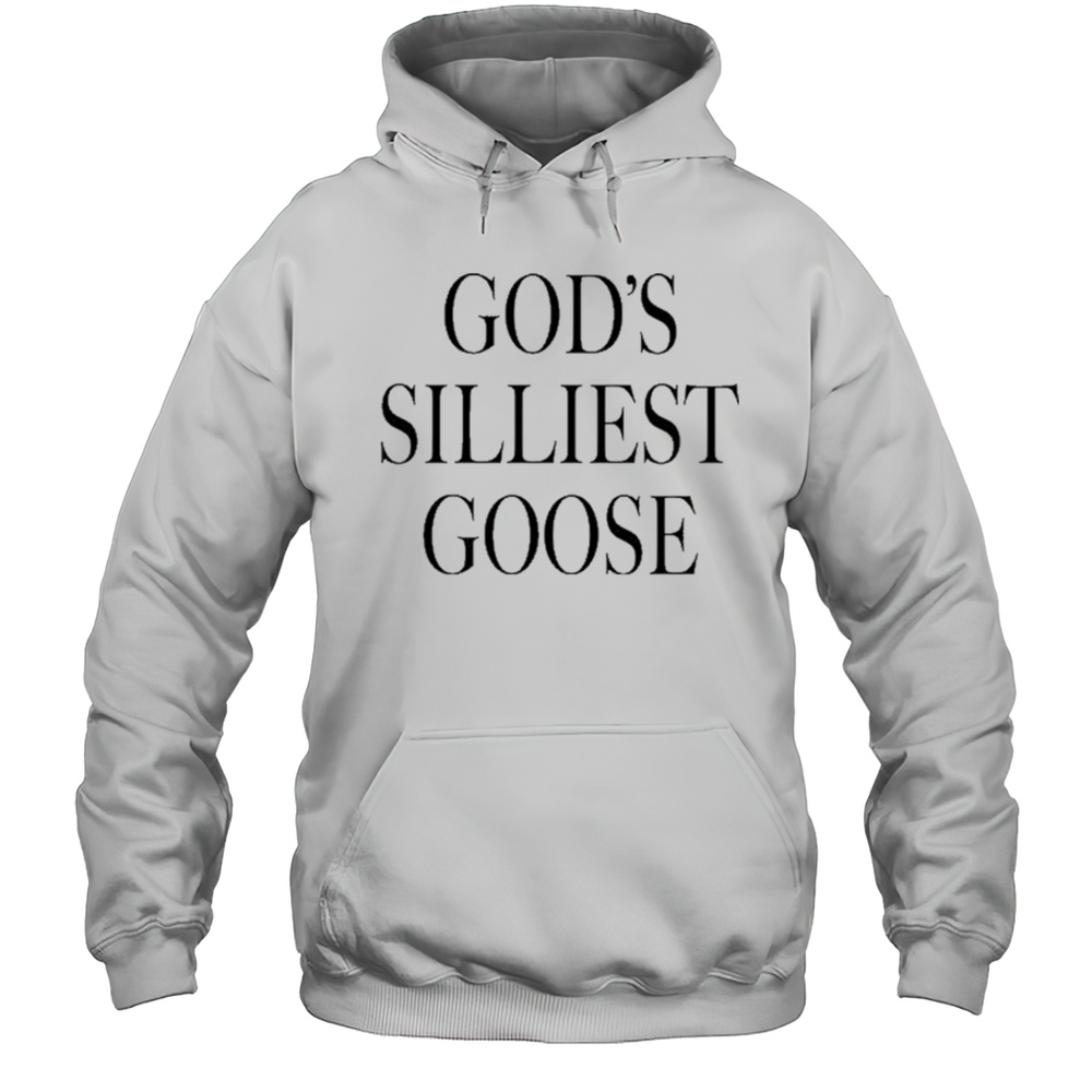 Gods Silliest Goose T-Shirt Unisex Hoodie