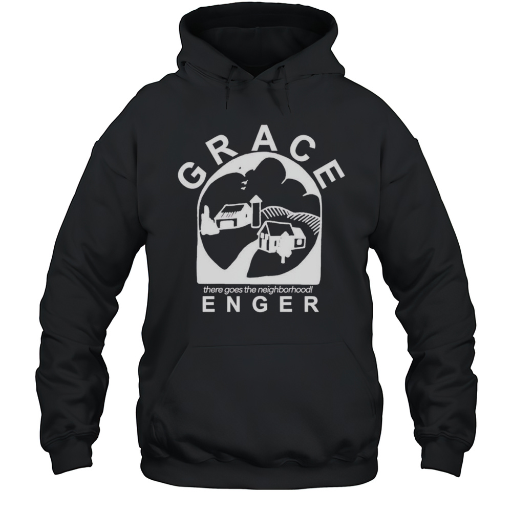 Grace Enger There Goes The Neighborhood Shirt Unisex Hoodie