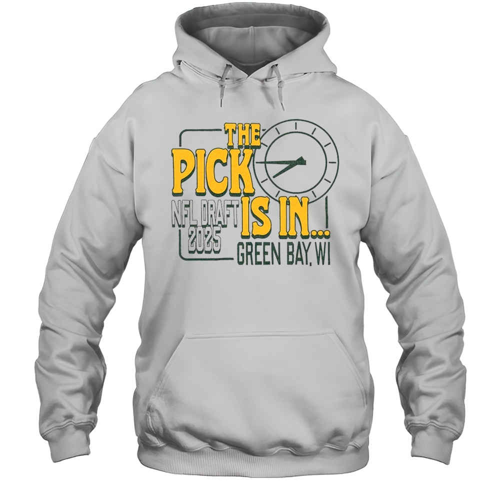 Green Bay Packers Nfl Draft 2025 The Pick Is In Green Bay Wi T-shirt Unisex Hoodie